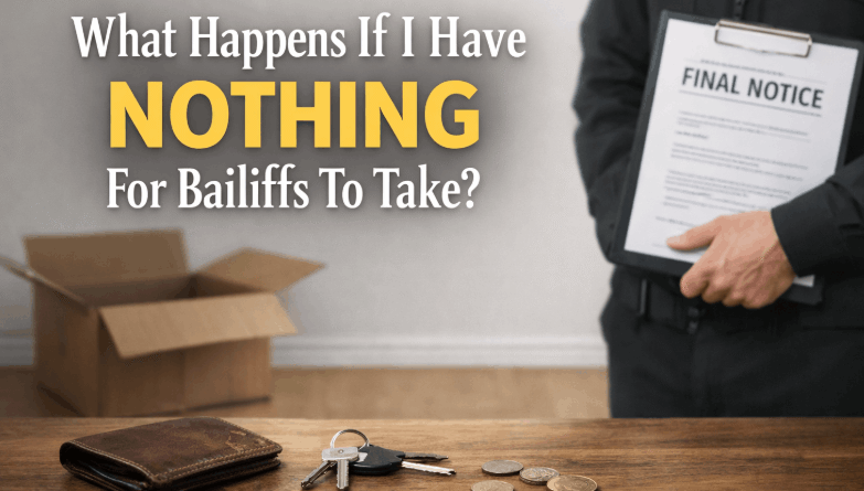 What happens if I have nothing for bailiffs to take
