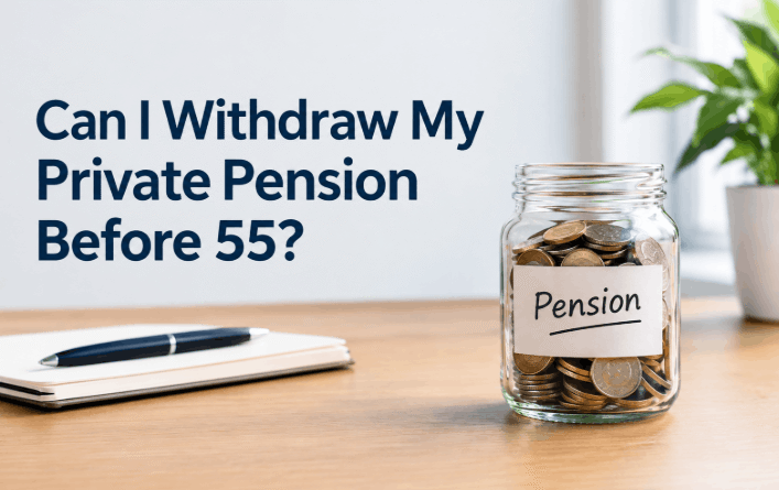 Can I Withdraw My Private Pension Before 55